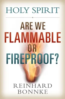Duch Svätý: Sme horľaví alebo ohňovzdorní? - Holy Spirit: Are We Flammable or Fireproof?