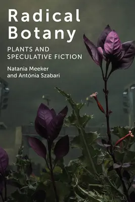 Radikálna botanika: Vychádzajúc z tejto témy, je potrebné sa zamerať na problematiku rastlín a špekulatívnej fikcie. - Radical Botany: Plants and Speculative Fiction
