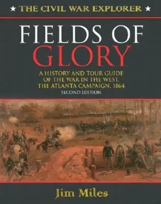 Polia slávy: Druhé vydanie: História a sprievodca vojnou na Západe, kampaň v Atlante, 1864 - Fields of Glory: A History and Tour Guide of the War in the West, the Atlanta Campaign, 1864 Second Edition