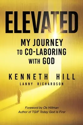 Vznešený: Moja cesta k spolupráci s Bohom - Elevated: My Journey to Co-Laboring With God