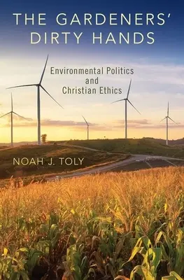 Špinavé ruky záhradníkov: Environmentálna politika a kresťanská etika - The Gardeners' Dirty Hands: Environmental Politics and Christian Ethics