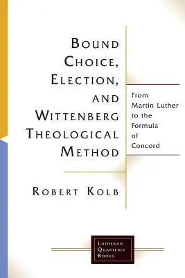 Viazaná voľba, vyvolenie a wittenberská teologická metóda - Bound Choice, Election, and Wittenberg Theological Method