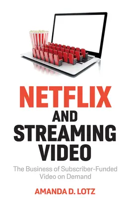 Netflix a streamovanie videa: Obchod s videom na požiadanie financovaným predplatiteľmi - Netflix and Streaming Video: The Business of Subscriber-Funded Video on Demand