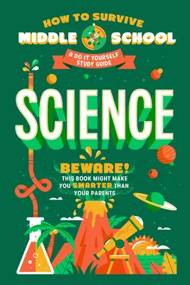 Ako prežiť na strednej škole: Veda: Urob si sám: Príručka na štúdium - How to Survive Middle School: Science: A Do-It-Yourself Study Guide