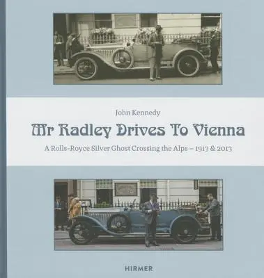 Pán Radley jazdí do Viedne: Rádio: Rolls-Royce Silver Ghost na ceste cez Alpy - 1913 a 2013 - Mr. Radley Drives to Vienna: A Rolls-Royce Silver Ghost Crossing the Alps - 1913 & 2013