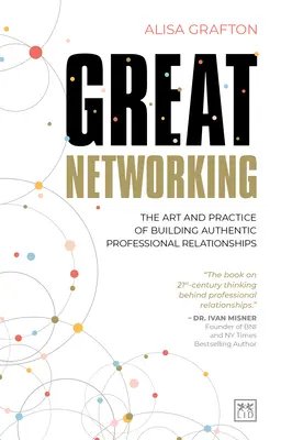Skvelé vytváranie sietí: Umění a prax budovania autentických profesionálnych vzťahov - Great Networking: The Art and Practice of Building Authentic Professional Relationships