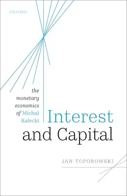 Úroky a kapitál: Menová ekonómia Michala Kaleckého - Interest and Capital: The Monetary Economics of Michal Kalecki