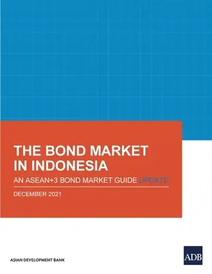 Trh s dlhopismi v Indonézii: Aktualizovaný sprievodca trhom dlhopisov krajín Asean+3 - The Bond Market in Indonesia: An Asean+3 Bond Market Guide Update