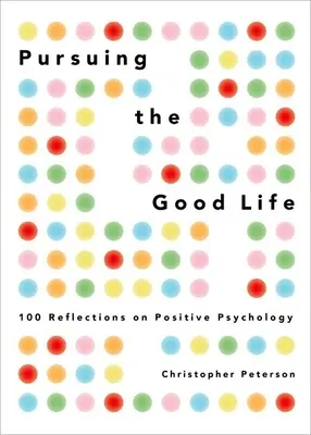 Snaha o dobrý život: 100 úvah o pozitívnej psychológii - Pursuing the Good Life: 100 Reflections on Positive Psychology