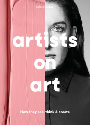 Umelci o umení: Ako vidia, myslia a tvoria - Artists on Art: How They See, Think & Create