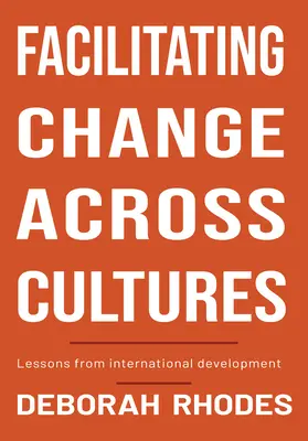 Uľahčovanie zmien naprieč kultúrami: Poučenie z medzinárodného rozvoja - Facilitating Change Across Cultures: Lessons from International Development