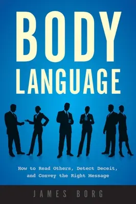 Reč tela: Ako čítať druhých, odhaliť klamstvo a odovzdať správny odkaz - Body Language: How to Read Others, Detect Deceit, and Convey the Right Message