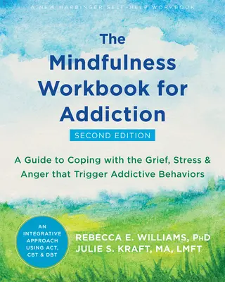 The Mindfulness Workbook for Addiction (Pracovná kniha o všímavosti pri závislostiach): Príručka na zvládanie smútku, stresu a hnevu, ktoré vyvolávajú návykové správanie - The Mindfulness Workbook for Addiction: A Guide to Coping with the Grief, Stress, and Anger That Trigger Addictive Behaviors
