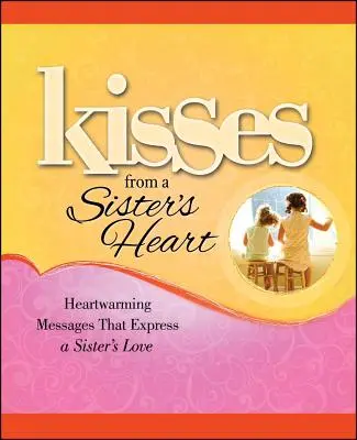 Bozky od sesterského srdca: Srdcervúce odkazy, ktoré vyjadrujú sesterskú lásku - Kisses from a Sister's Heart: Heartwarming Messages That Express a Sister's Love