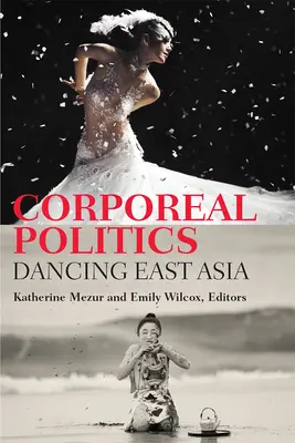 Telesná politika: Tanečná politika východnej Ázie - Corporeal Politics: Dancing East Asia