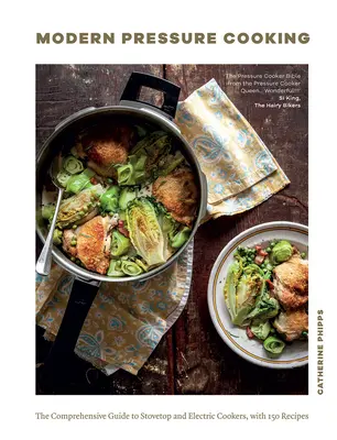 Moderné tlakové varenie: Viac ako 200 receptov: Komplexný sprievodca varením na sporáku a v elektrickom hrnci - Modern Pressure Cooking: The Comprehensive Guide to Stovetop and Electric Cookers, with Over 200 Recipes