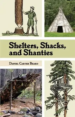 Úkryty, chatrče a chatrče: (Dover Books on Architecture): Klasický sprievodca stavbou prístreškov v divočine (Dover Books on Architecture) - Shelters, Shacks, and Shanties: The Classic Guide to Building Wilderness Shelters (Dover Books on Architecture)