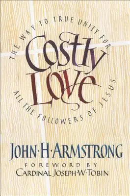 Nákladná láska: Cesta k pravej jednote pre všetkých Ježišových nasledovníkov - Costly Love: The Way to True Unity for All the Followers of Jesus