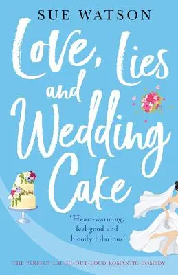 Láska, lži a svadobný koláč: Dokonalá romantická komédia, pri ktorej sa budete smiať nahlas - Love, Lies and Wedding Cake: The perfect laugh out loud romantic comedy