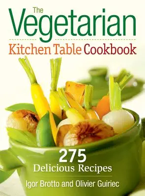 Vegetariánska kuchárka na kuchynskom stole: 275 lahodných receptov - The Vegetarian Kitchen Table Cookbook: 275 Delicious Recipes