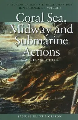 Koralové more, Midway a ponorkové akcie, máj 1942 - august 1942: História námorných operácií Spojených štátov amerických v druhej svetovej vojne, zväzok 4 - Coral Sea, Midway and Submarine Actions, May 1942-August 1942: History of United States Naval Operations in World War II, Volume 4
