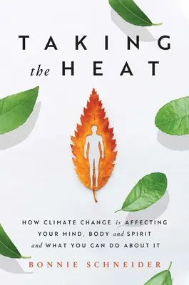 Ako klimatické zmeny ovplyvňujú vašu myseľ, telo a ducha a čo s tým môžete urobiť - Taking the Heat: How Climate Change Is Affecting Your Mind, Body, and Spirit and What You Can Do about It