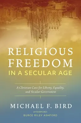 Náboženská sloboda v sekulárnom veku: Kresťanský prípad slobody, rovnosti a sekulárnej vlády - Religious Freedom in a Secular Age: A Christian Case for Liberty, Equality, and Secular Government