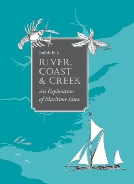 Rieka, pobrežie a potok - - prieskum prímorského Essexu - River, Coast and Creek - - an Exploration of Maritime Essex