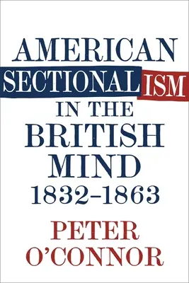 Americký sekcionalizmus v britskej mysli, 1832-1863 - American Sectionalism in the British Mind, 1832-1863