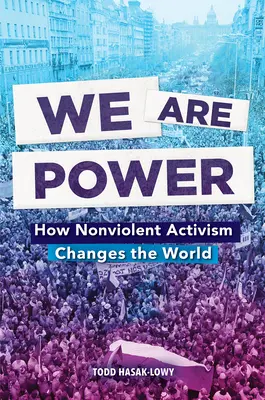 My sme moc: Ako nenásilný aktivizmus mení svet - We Are Power: How Nonviolent Activism Changes the World