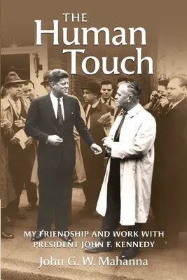 Ľudský dotyk: Kennedyho: ľudský dotyk: Moje priateľstvo a práca s prezidentom Johnom F. Kennedym - The Human Touch: My Friendship and Work with President John F. Kennedy