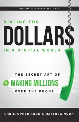 Vytáčanie dolárov v digitálnom svete: Tajné umenie zarábať milióny cez telefón - Dialing for Dollars in a Digital World: The Secret Art of Making Millions Over the Phone