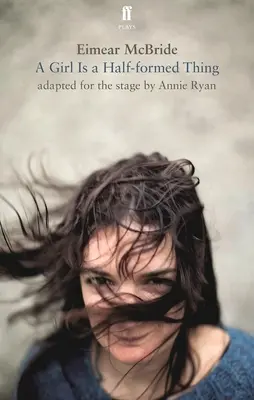 Dievča je polovičná vec: Adaptácia pre javisko - A Girl Is a Half-Formed Thing: Adapted for the Stage