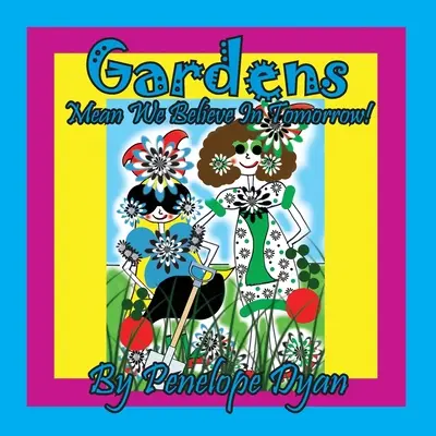 Záhrady znamenajú, že veríme v zajtrajšok! - Gardens Mean We Believe In Tomorrow!