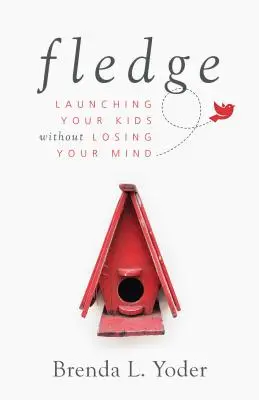 Fledge: Vypustite svoje deti bez toho, aby ste prišli o rozum - Fledge: Launching Your Kids Without Losing Your Mind