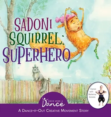 Veverička Sadoni: Tanečno-pohybový kreatívny príbeh pre malých pohyblivcov - Sadoni Squirrel: A Dance-It-Out Creative Movement Story for Young Movers
