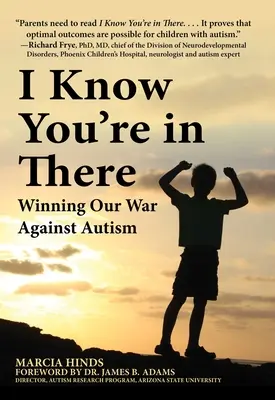 Viem, že si tam: Víťazstvo v boji proti autizmu - I Know You're in There: Winning Our War Against Autism