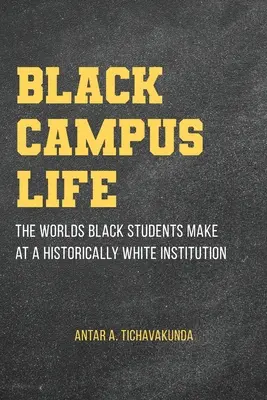 Black Campus Life: Svety, ktoré tvoria čierni študenti na historicky bielej inštitúcii - Black Campus Life: The Worlds Black Students Make at a Historically White Institution