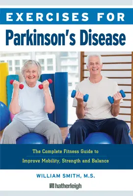 Cvičenia pre Parkinsonovu chorobu: Vhodné pre pacientov s poruchou dýchania: Kompletný sprievodca pre zlepšenie pohyblivosti, sily a rovnováhy - Exercises for Parkinson's Disease: The Complete Fitness Guide to Improve Mobility, Strength and Balance