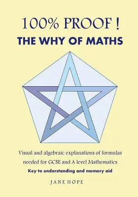 100 % dôkaz! prečo matematika: Vizuálne a algebraické vysvetlenia vzorcov potrebných pre GCSE a a Level Mathematics ( čiernobiele ) - 100% Proof! the Why of Maths: Visual and Algebraic Explanations of Formulas Needed for GCSE and a Level Mathematics( Black and White )