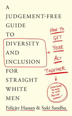 Ako sa dať dokopy: Sprievodca diverzitou a inklúziou pre heterosexuálnych bielych mužov bez odsudzovania - How to Get Your Act Together: A Judgement-Free Guide to Diversity and Inclusion for Straight White Men