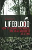 Ako zmeniť svet, jeden mŕtvy komár za druhým - Lifeblood - How To Change The World, One Dead Mosquito At A Time