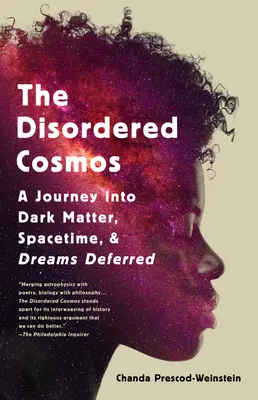 Neusporiadaný vesmír: Kozmos: Cesta do temnej hmoty, časopriestoru a odložených snov - The Disordered Cosmos: A Journey Into Dark Matter, Spacetime, and Dreams Deferred