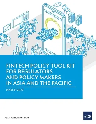 Súbor nástrojov politiky v oblasti fintech pre regulačné orgány a tvorcov politík v Ázii a Tichomorí - Fintech Policy Tool Kit for Regulators and Policy Makers in Asia and the Pacific