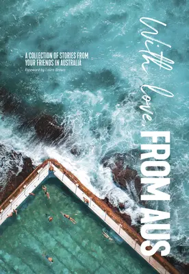 S láskou z Aus: Zbierka príbehov od vašich priateľov z Austrálie - With Love from Aus: A Collection of Stories from Your Friends in Australia
