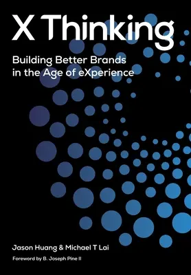 X myslenie: Budovanie lepších značiek vo veku skúseností - X Thinking: Building Better Brands in the Age of Experience