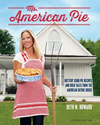 Slečna American Pie: Gothic House: Recepty na maslové koláče a odvážne príbehy z amerického gotického domu - Ms. American Pie: Buttery Good Pie Recipes and Bold Tales from the American Gothic House