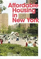 Cenovo dostupné bývanie v New Yorku: Ľudia, miesta a politiky, ktoré zmenili mesto - Affordable Housing in New York: The People, Places, and Policies That Transformed a City