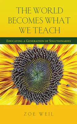 Svet sa stáva tým, čo učíme: Výchova generácie riešiteľov - The World Becomes What We Teach: Educating a Generation of Solutionaries