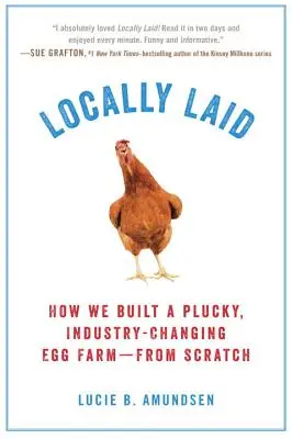 Lokálne položené: Ako sme vybudovali šťastnú vaječnú farmu, ktorá zmenila priemysel - od nuly - Locally Laid: How We Built a Plucky, Industry-Changing Egg Farm - From Scratch